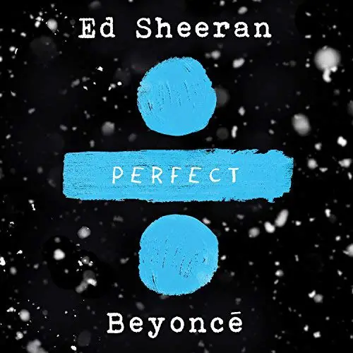 “Perfect” - Ed Sheeran and Beyoncé