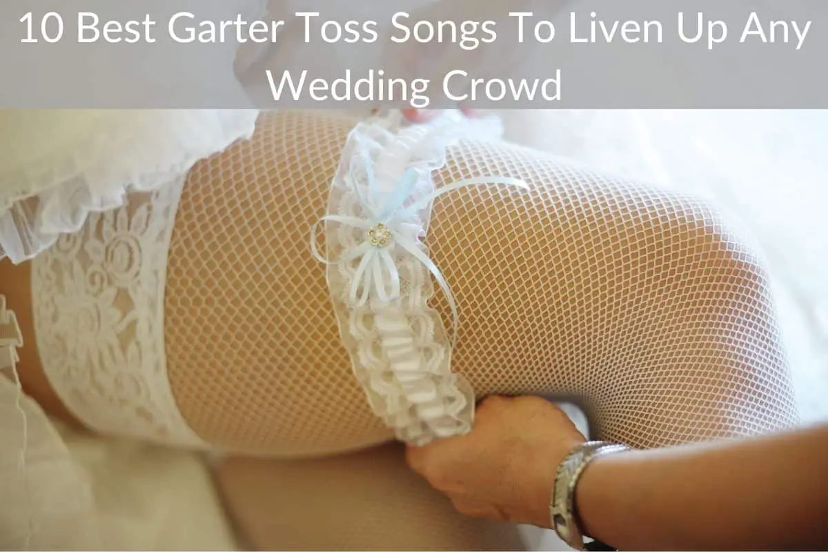 10 Best Garter Toss Songs To Liven Up Any Wedding Crowd