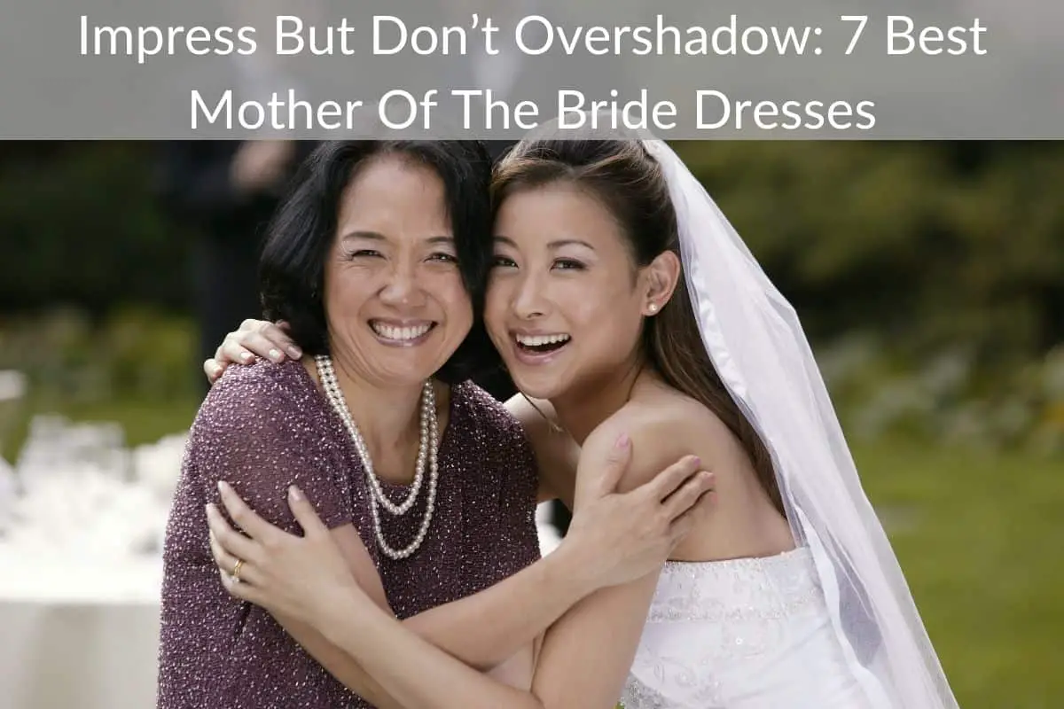 Impress But Don’t Overshadow: 7 Best Mother Of The Bride Dresses