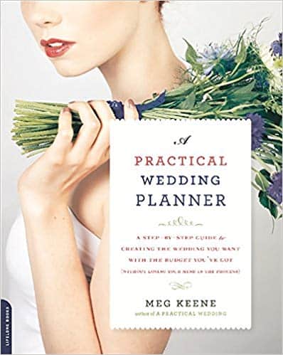 A Practical Wedding Planner: A Step-by-Step Guide to Creating the Wedding You Want with the Budget You’ve Got (without Losing Your Mind in the Process)