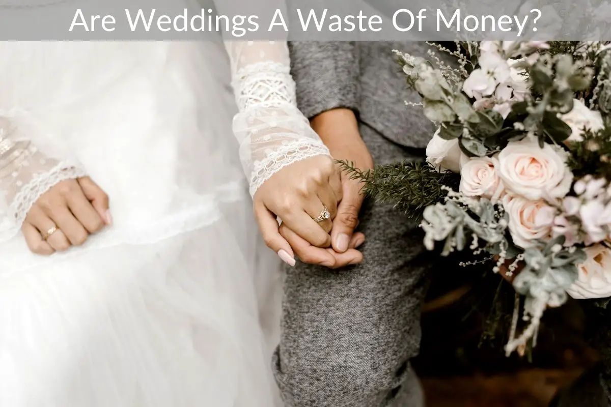 Are Weddings A Waste Of Money?
