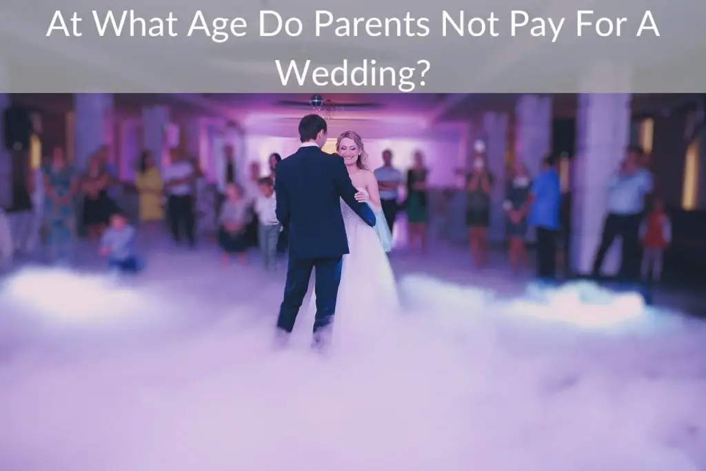 at-what-age-do-parents-not-pay-for-a-wedding-weddings-buzz