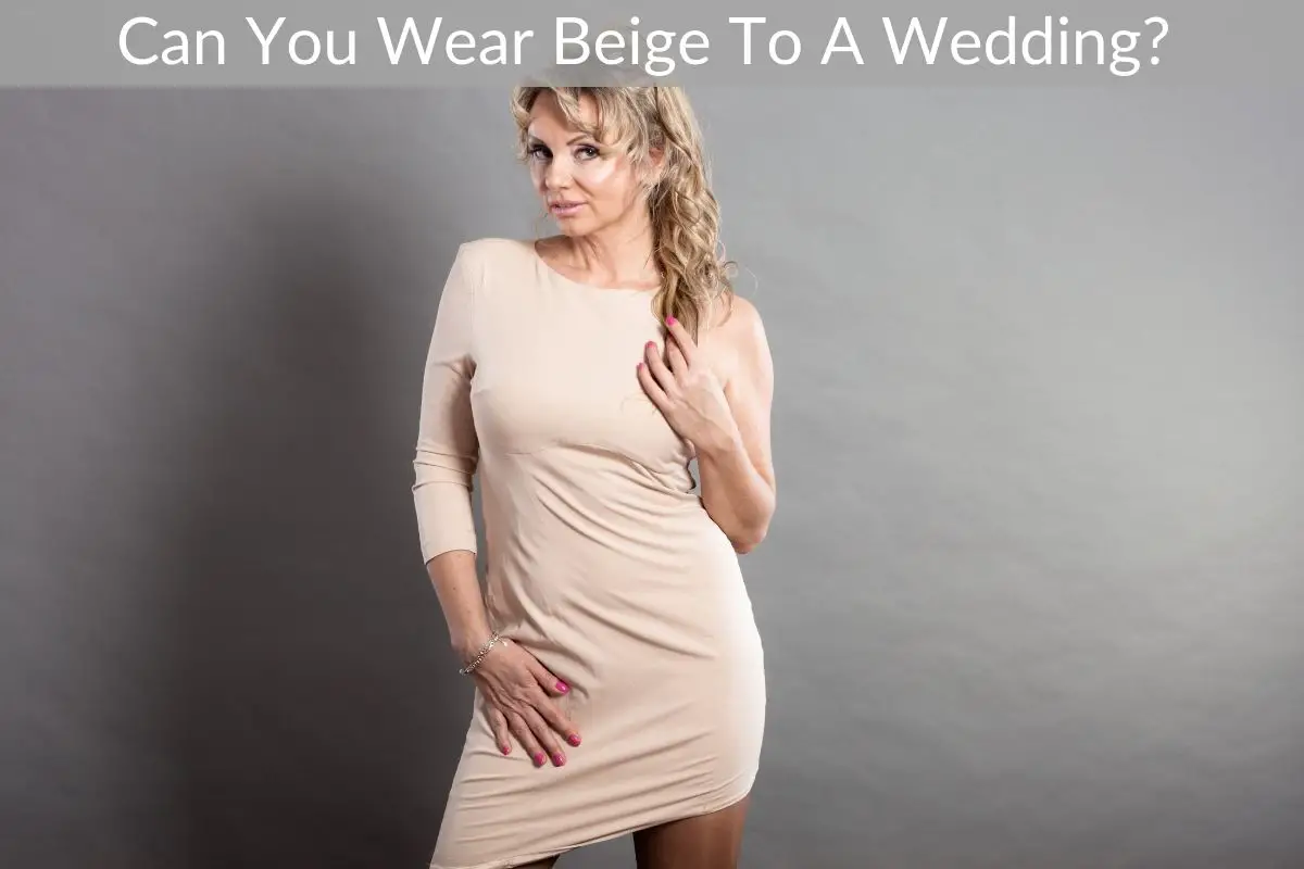 Can You Wear Beige To A Wedding? 