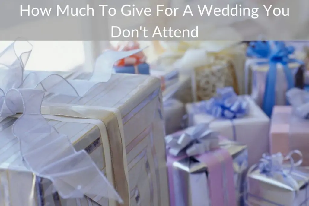 How Much To Give For A Wedding You Don’t Attend Weddings Buzz