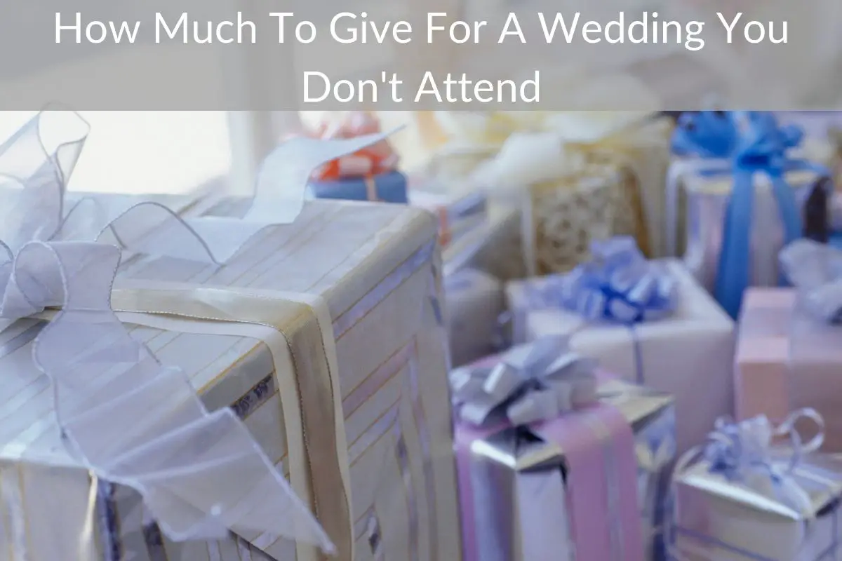 How Much To Give For A Wedding You Don't Attend